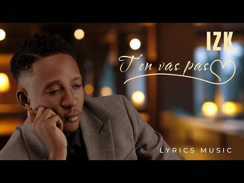 IZK - T'en Vas Pas (Lyrics Vidéo)