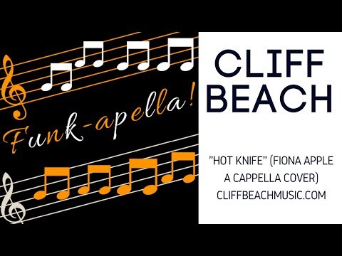 Thumbnail for Cliff Beach-Funk-apella-"Hot Knife" (A cappella cover of Fiona Apple) by Fiona Apple