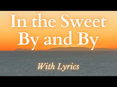 In the Sweet By and By - Powerful, BEAUTIFUL Hymn about Heaven! (With Lyrics)