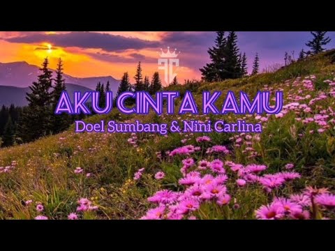 Doel Sumbang ft Nini Carlina - Aku Cinta Kamu (Lirik)