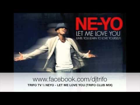 Ne-Yo - Let Me Love You (Trifo Club Remix)