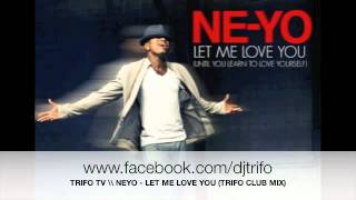 Ne-Yo - Let Me Love You (Trifo Club Remix)