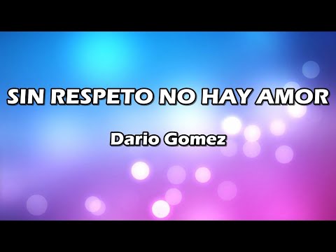Sin Respeto No Hay Amor - Dario Gomez - Letra