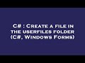 C Create A File In The Userfiles Folder C Windows Forms