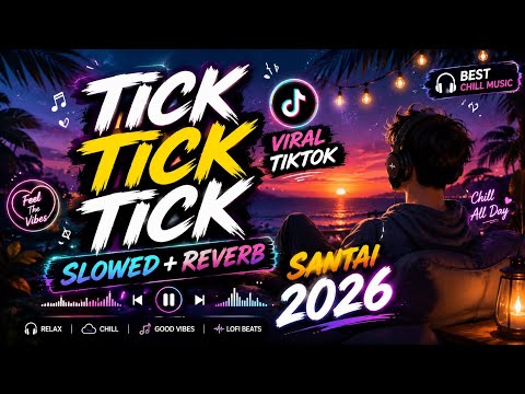 Tick Tick Tick Slowed + Reverb Santai Viral Tiktok 2026