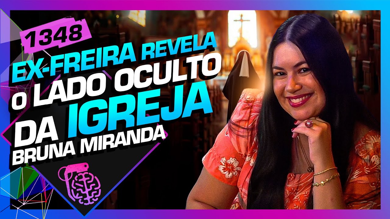 A VIDA DE UMA EX-FREIRA: BRUNA MIRANDA - Inteligência Ltda. Podcast #1348