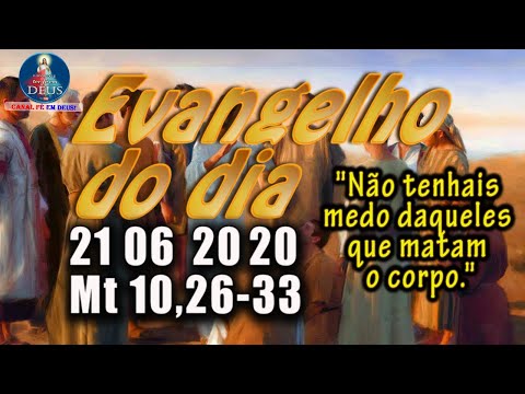 EVANGELHO DO DIA 21/06/2020, COM REFLEXÃO. Evangelho (Mt 10,26-33)