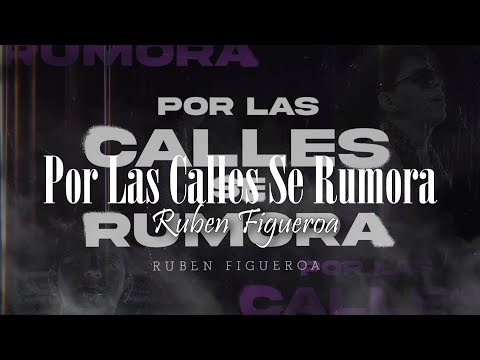 (LETRA) Por Las Calles Se Rumora - Ruben Figueroa (Video Lyrics)