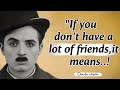 If You Don T Have Many Friends Charlie Chaplin S Quotes That Will Break Your Heart And Heal It Too