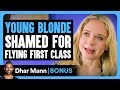 YOUNG BLONDE SHAMED For FLYING First Class Dhar Mann Bonus