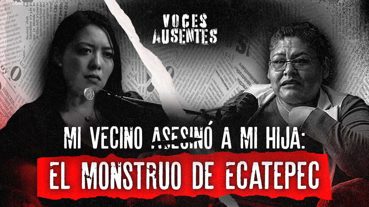 “Así asesinó El MONSTRUO DE ECATEPEC a mi HIJA, era mi VECINO” Araceli González | VOCES AUSENTES