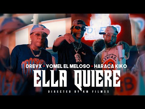 Dreyx ❌ Yomel El Meloso ❌ Haraca Kiko - Ella Quiere 🔥| Official Video | KM FILMSS