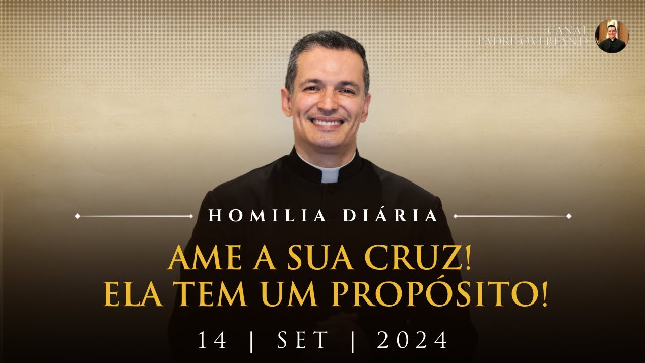 Ame a sua Cruz! Ela tem um propósito! (Pe. Overland - Homilia - 14/09/2024)