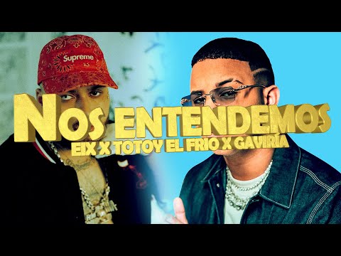 EIX X TOTOY EL FRIO X GAVIRIA X NOS ENTENDEMOS | LA MEJOR CANCIÓN DE REGGEATON 2022