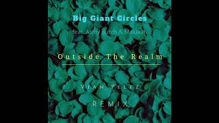 Big Giant Circles feat. Ashly Burch & Malukah - Outside The Realm (Vian Pelez Remix)