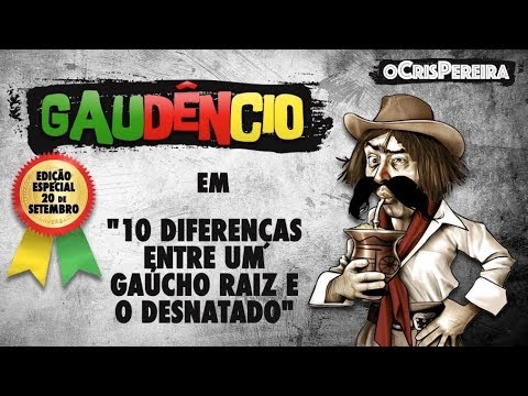 Gaudêncio - 10 DIFERENÇAS ENTRE O GAÚCHO RAIZ E O DESNATADO