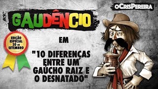 Gaudêncio - 10 DIFERENÇAS ENTRE O GAÚCHO RAIZ E O DESNATADO
