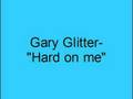 Gary Glitter- Hard on me 