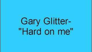 Gary Glitter- Hard on me