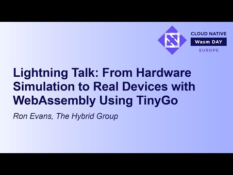 Lightning Talk: From Hardware Simulation to Real Devices with WebAssembly Using TinyGo - Ron Evans