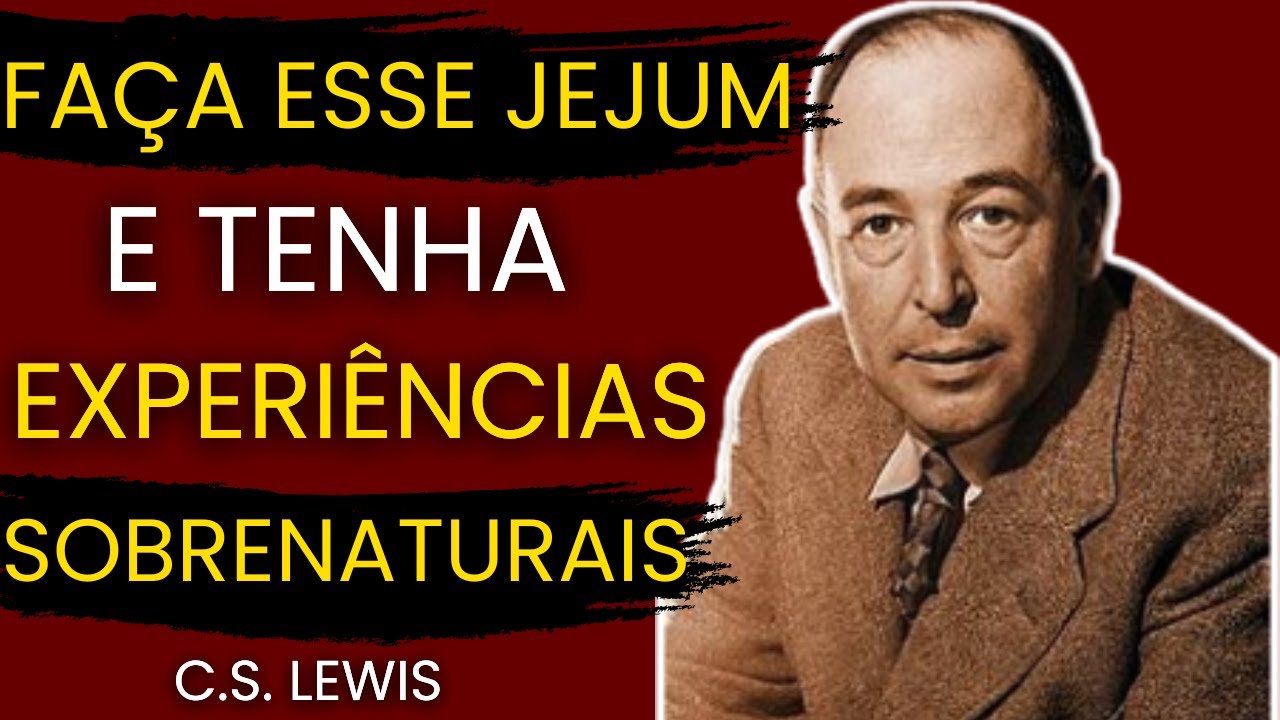 CUIDADO ! Esse Jejum te fará ter Experiências Sobrenaturais | C.S Lewis