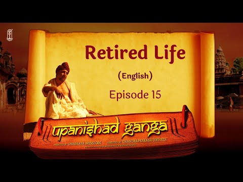 Upanishad Ganga | Ep 15 | Retired Life | English #ChinmayaMission