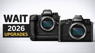 Wait For These Nikon Cameras in 2026 - Major Upgrades Coming!