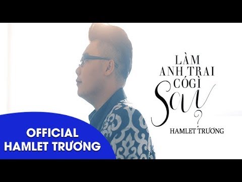 Làm anh trai có gì sai - Hamlet Trương