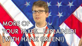More of Your Taxes Explained (with Hank Green)!