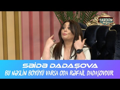 Səidə Dadaşova - Bu nəslin böyüyü varsa oda Rəfail Dadaşovdur