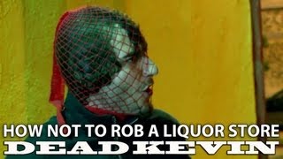 Dead Kevin - How Not to Rob a Liquor Store