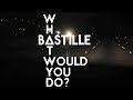 Bastille - What would you do? (Lyrics) 