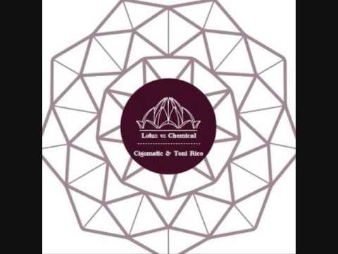 Lotus vs Chemical   (Cigomatic & Toni Rico edit )