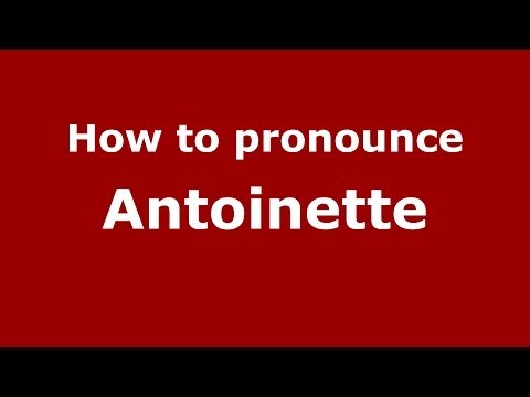 How to pronounce Antoinette