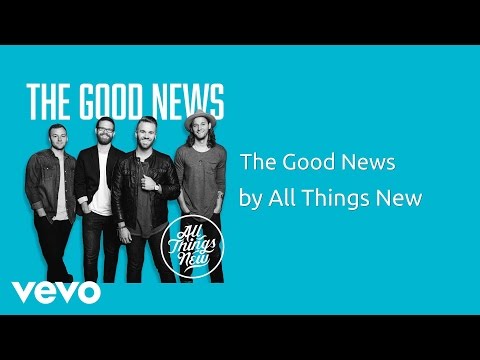 All Things New - The Good News (AUDIO)