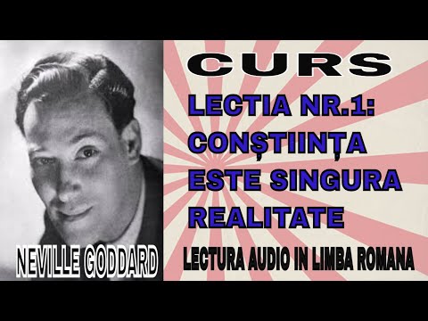 Neville Goddard: Lectia nr. 1: Conștiința este singura realitate