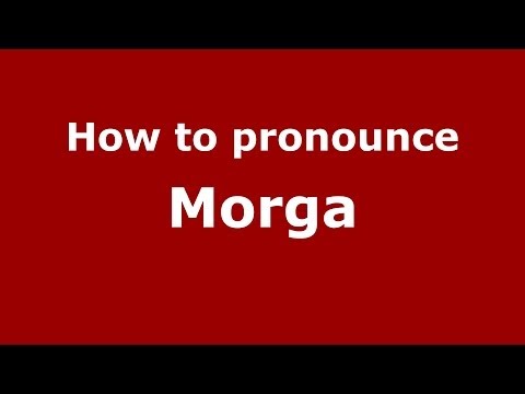 How to pronounce Morga