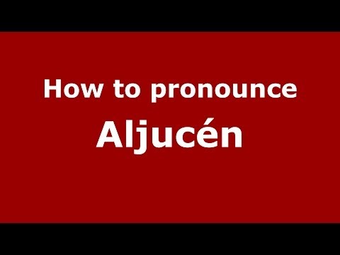 How to pronounce Aljucén (Spanish/Spain) - PronounceNames.com