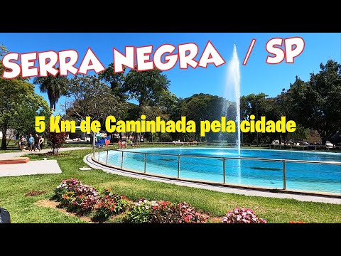 SERRA NEGRA / SP - 5 Km de Caminhada pela cidade - Fontana Di Trevi - Praça Sesquicentenário .