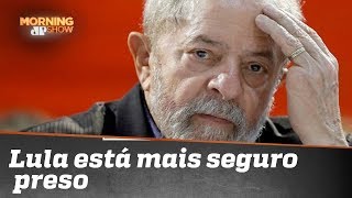 Não corre riscos: Lula está mais seguro preso