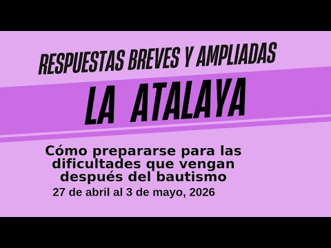 La Atalaya - 27 de abril al 3 de mayo - Respuestas breves y ampliadas 