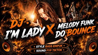 Download lagu DJ • I'M LADYS X MELODY FUNK DO BOUNCE • PARTY STYLE SOFT BASS V2 • AL YETE mp3
