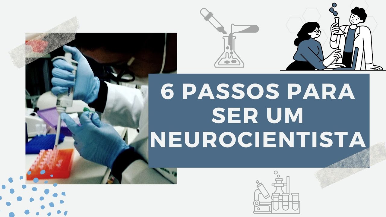 6 Passos para ser um NEUROCIENTISTA: Entenda quais as etapas para se tornar um cientista!