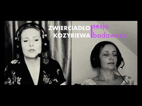 316-PL Sesja badawcza: Zwierciadło Kozyriewa - Aneta Pietrzak Hipnoza Regresyjna