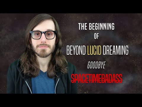 SpaceTimeBadass becomes Beyond Lucid Dreaming