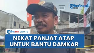 Nekat Panjat Atap, Riyan Bantu Petugas Damkar Evakuasi 15 Orang saat Kebakaran di Kemayoran