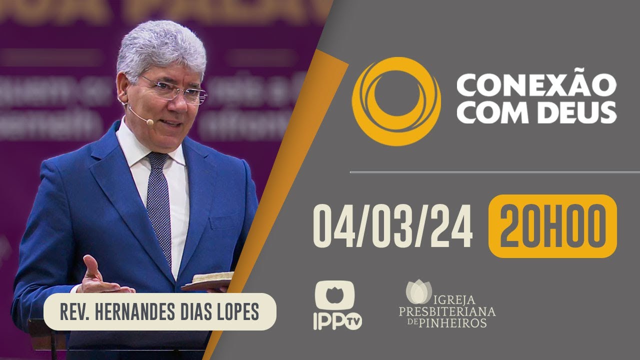 CONEXÃO COM DEUS - 20H | Rev. Hernandes Dias Lopes | Igreja Presbiteriana de Pinheiros | IPP TV