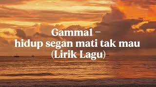 Download lagu Gamma1 - Hidup Segan Mati Takmau ( Lirik Lagu ) mp3