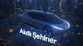 Geleceğin Şehirleri: Akıllı Şehirler Nasıl Şekillenecek?