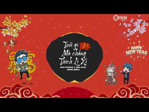 Tuổi Gì Mà Chẳng Thích Lì Xì (Orinn Remix) -  BÍCH PHƯƠNG ft. BÌNH GOLD | Nhạc Trẻ Remix Đón Xuân